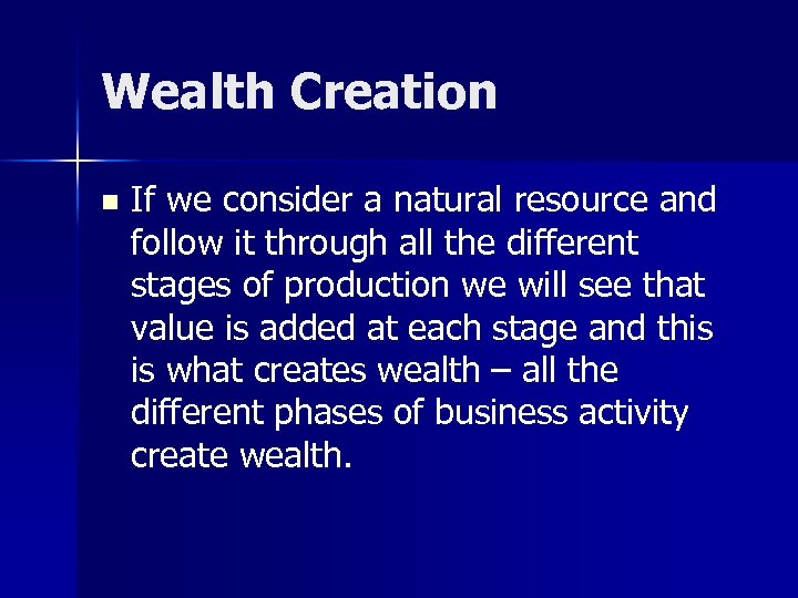 Wealth Creation n If we consider a natural resource and follow it through all