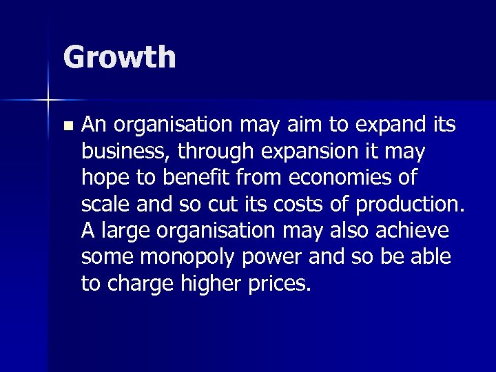 Growth n An organisation may aim to expand its business, through expansion it may