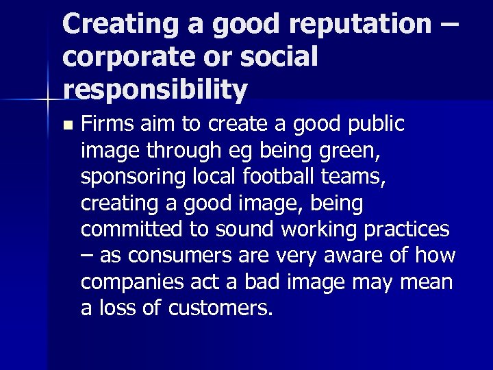 Creating a good reputation – corporate or social responsibility n Firms aim to create