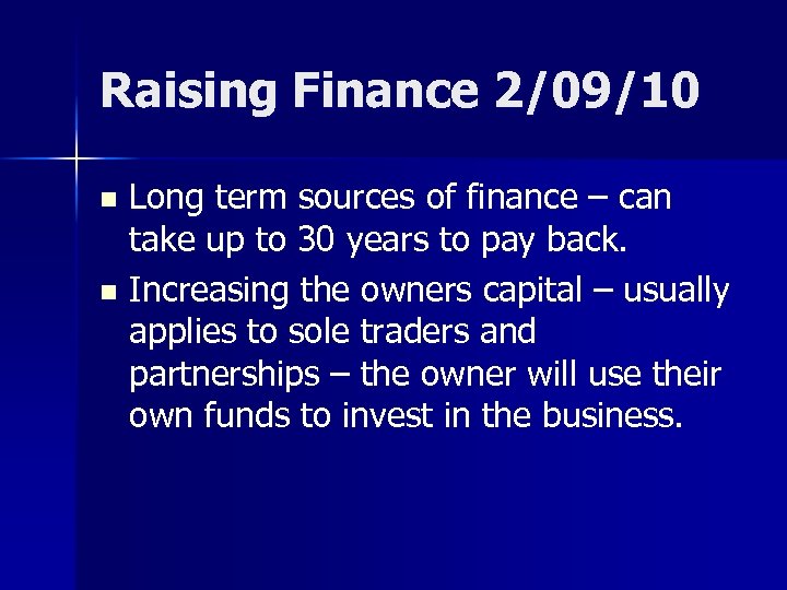 Raising Finance 2/09/10 Long term sources of finance – can take up to 30