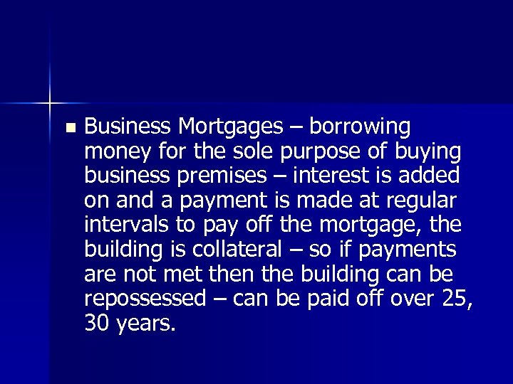 n Business Mortgages – borrowing money for the sole purpose of buying business premises