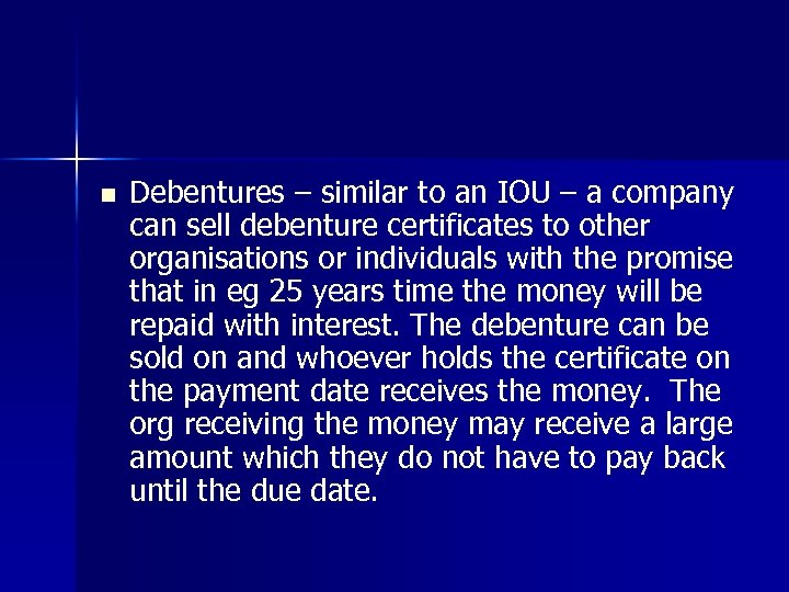 n Debentures – similar to an IOU – a company can sell debenture certificates