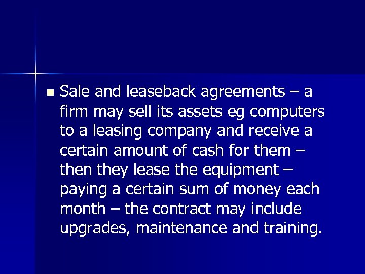n Sale and leaseback agreements – a firm may sell its assets eg computers