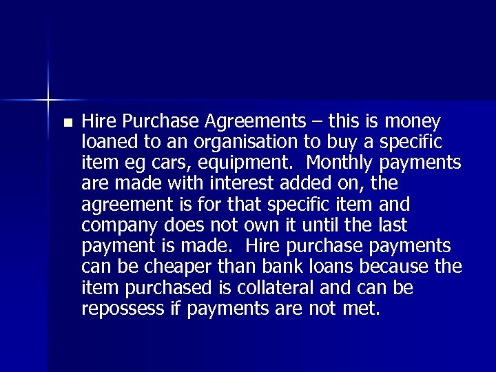 n Hire Purchase Agreements – this is money loaned to an organisation to buy