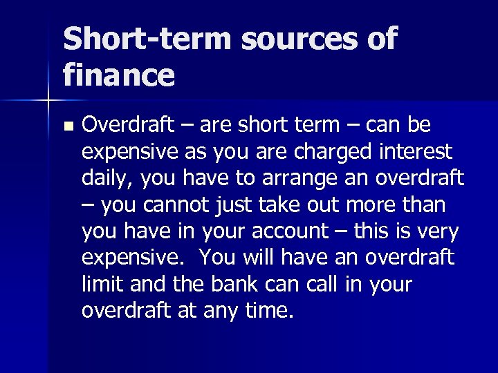 Short-term sources of finance n Overdraft – are short term – can be expensive