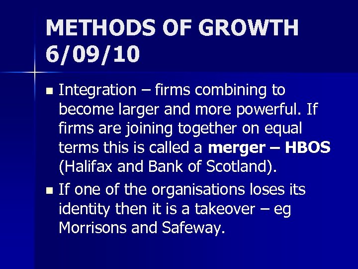 METHODS OF GROWTH 6/09/10 Integration – firms combining to become larger and more powerful.