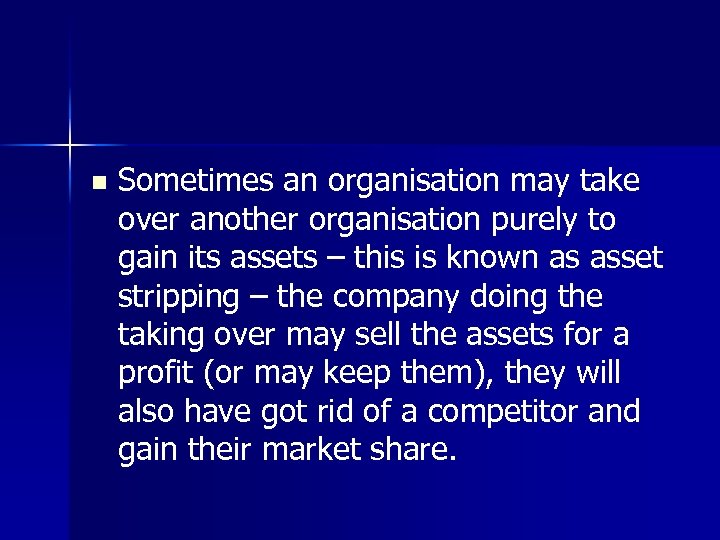 n Sometimes an organisation may take over another organisation purely to gain its assets