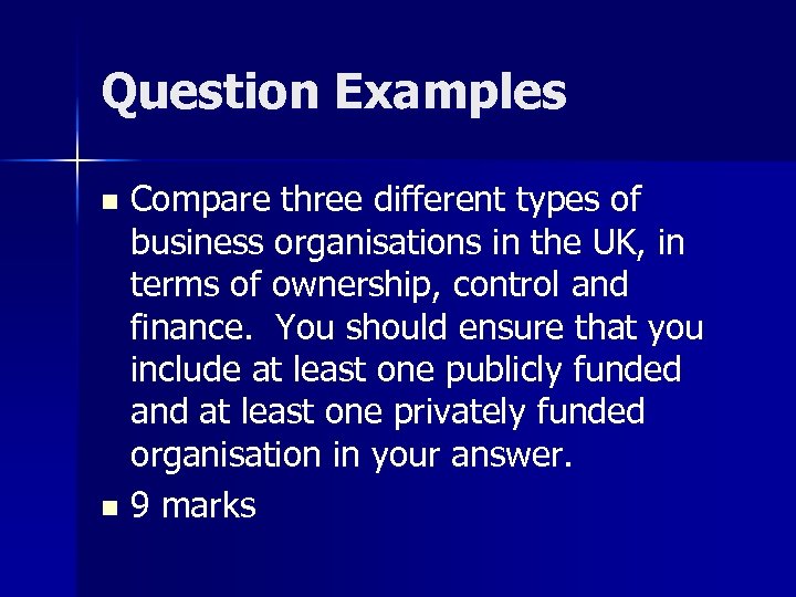 Question Examples Compare three different types of business organisations in the UK, in terms