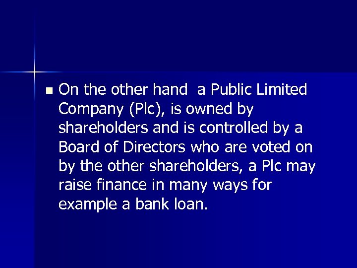 n On the other hand a Public Limited Company (Plc), is owned by shareholders