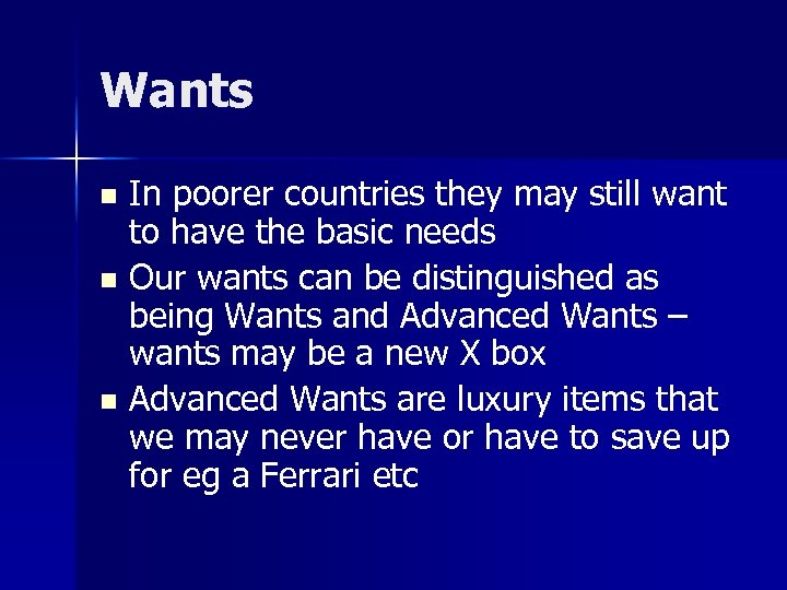Wants In poorer countries they may still want to have the basic needs n