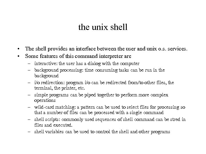 the unix shell • The shell provides an interface between the user and unix