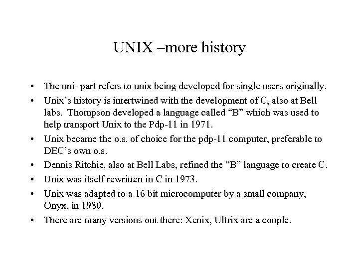 UNIX –more history • The uni- part refers to unix being developed for single