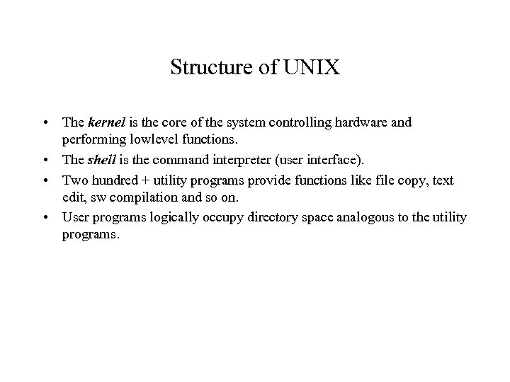 Structure of UNIX • The kernel is the core of the system controlling hardware