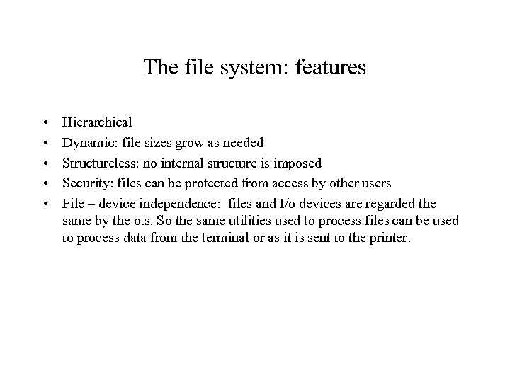 The file system: features • • • Hierarchical Dynamic: file sizes grow as needed