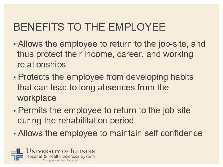 BENEFITS TO THE EMPLOYEE • Allows the employee to return to the job-site, and