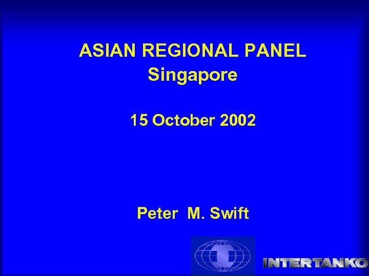 ASIAN REGIONAL PANEL Singapore 15 October 2002 Peter M. Swift 
