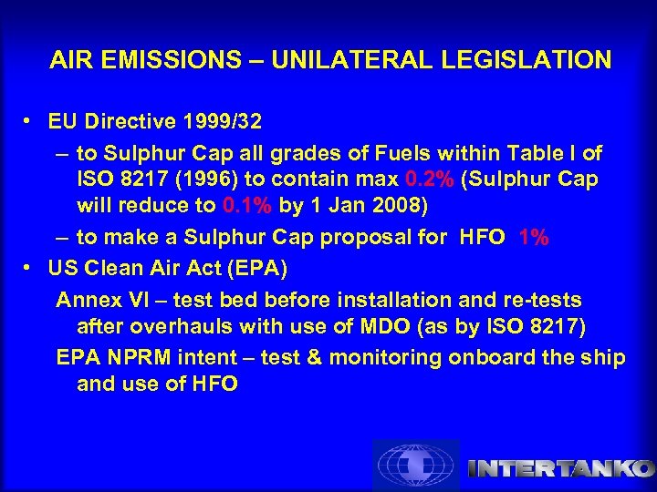 AIR EMISSIONS – UNILATERAL LEGISLATION • EU Directive 1999/32 – to Sulphur Cap all