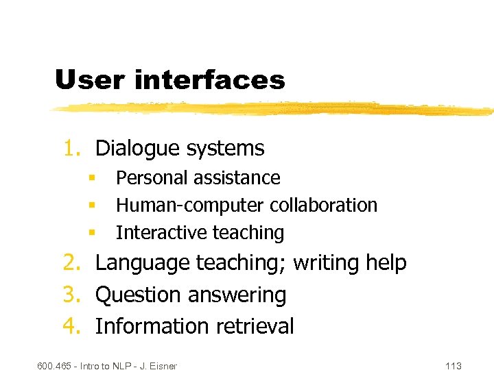 User interfaces 1. Dialogue systems § § § Personal assistance Human-computer collaboration Interactive teaching