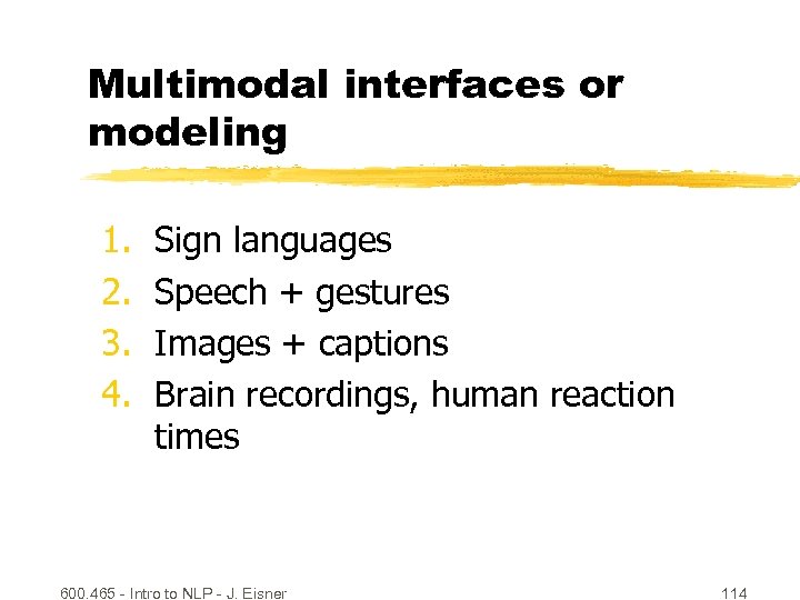 Multimodal interfaces or modeling 1. 2. 3. 4. Sign languages Speech + gestures Images