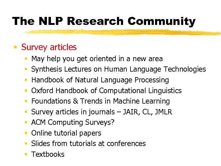 The NLP Research Community § Survey articles § § § § § May help