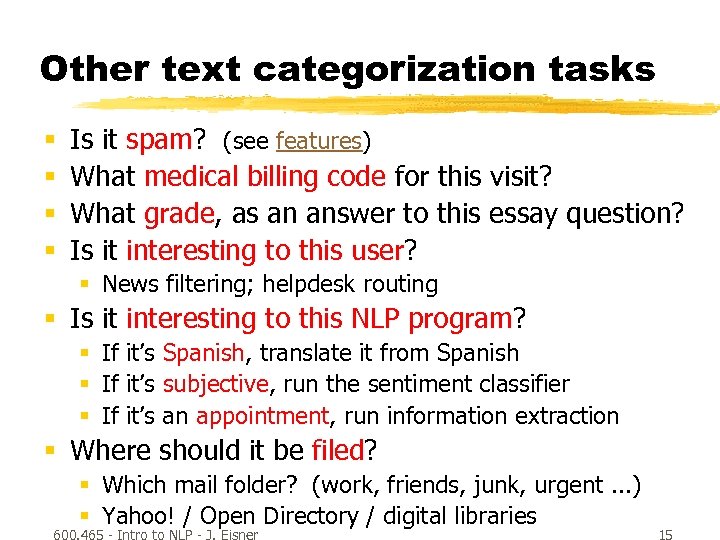 Other text categorization tasks § § Is it spam? (see features) What medical billing