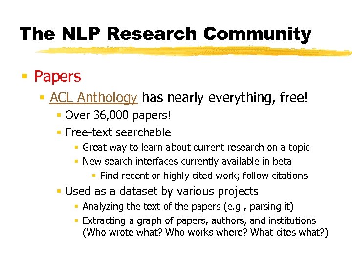 The NLP Research Community § Papers § ACL Anthology has nearly everything, free! §