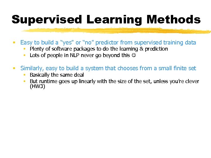 Supervised Learning Methods § Easy to build a “yes” or “no” predictor from supervised