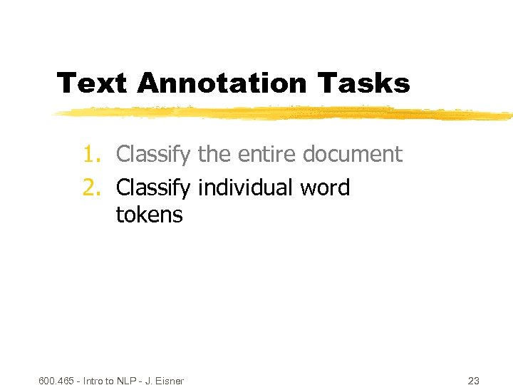 Text Annotation Tasks 1. Classify the entire document 2. Classify individual word tokens 600.