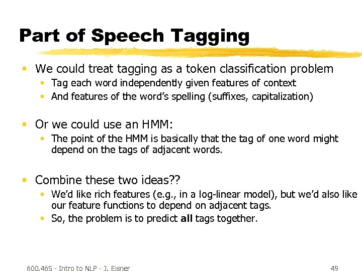 Part of Speech Tagging § We could treat tagging as a token classification problem