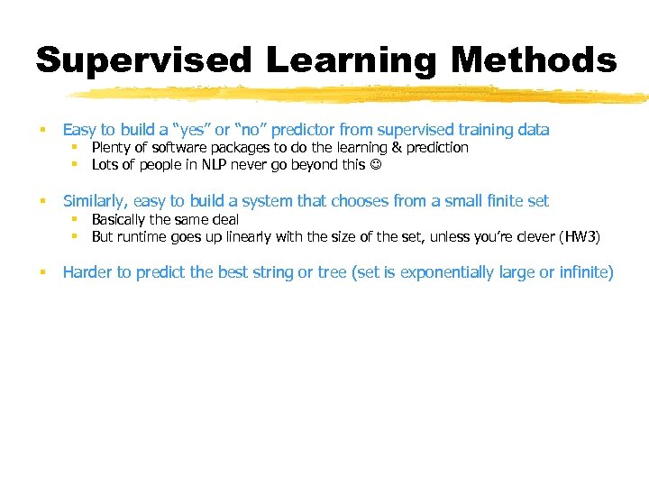 Supervised Learning Methods § Easy to build a “yes” or “no” predictor from supervised