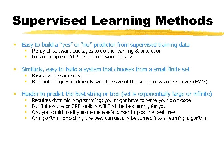 Supervised Learning Methods § Easy to build a “yes” or “no” predictor from supervised