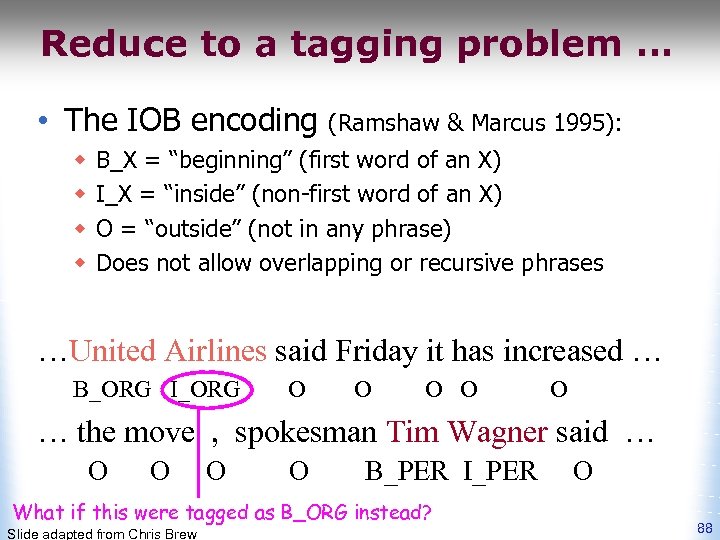 Reduce to a tagging problem … • The IOB encoding w w (Ramshaw &