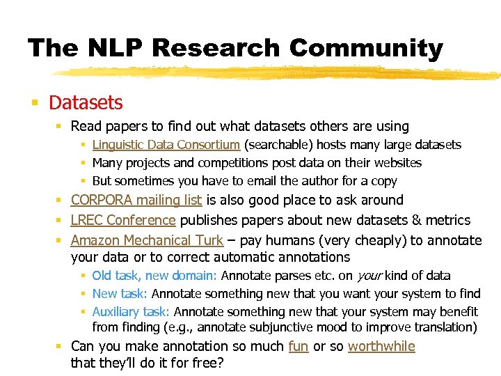 The NLP Research Community § Datasets § Read papers to find out what datasets