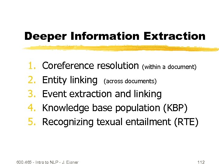 Deeper Information Extraction 1. 2. 3. 4. 5. Coreference resolution (within a document) Entity