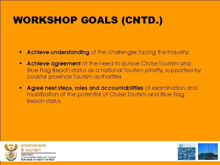 WORKSHOP GOALS (CNTD. ) • Achieve understanding of the challenges facing the industry; •