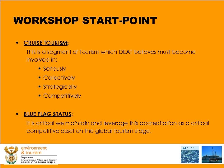 WORKSHOP START-POINT • CRUISE TOURISM: This is a segment of Tourism which DEAT believes