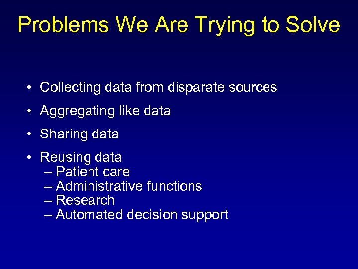 Problems We Are Trying to Solve • Collecting data from disparate sources • Aggregating