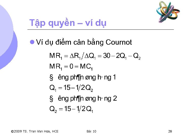 Tập quyền – ví dụ l Ví dụ điểm cân bằng Cournot © 2009