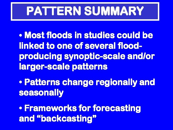 PATTERN SUMMARY • Most floods in studies could be linked to one of several