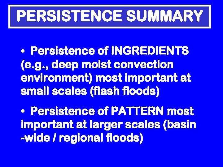 PERSISTENCE SUMMARY • Persistence of INGREDIENTS (e. g. , deep moist convection environment) most
