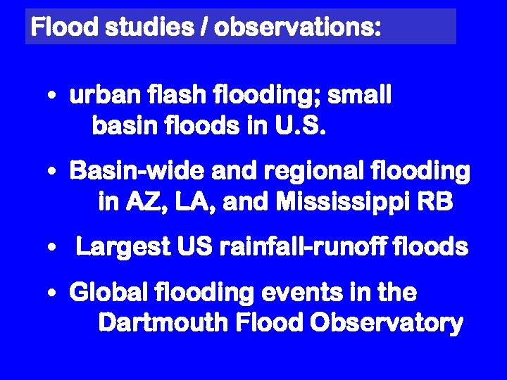 Flood studies / observations: • urban flash flooding; small basin floods in U. S.