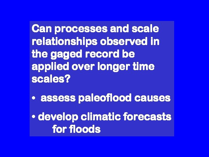 Can processes and scale relationships observed in the gaged record be applied over longer
