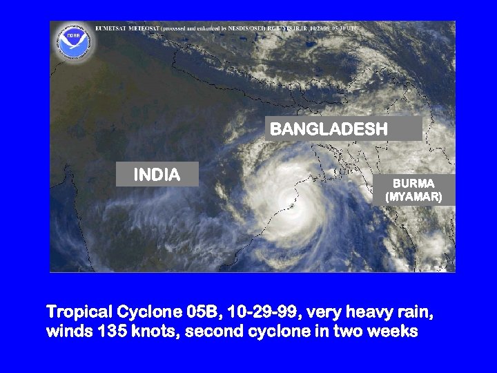 BANGLADESH INDIA BURMA (MYAMAR) Tropical Cyclone 05 B, 10 -29 -99, very heavy rain,