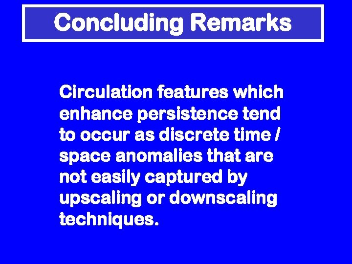 Concluding Remarks Circulation features which enhance persistence tend to occur as discrete time /