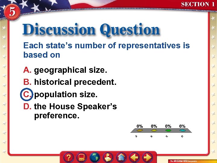 Each state’s number of representatives is based on A. geographical size. B. historical precedent.