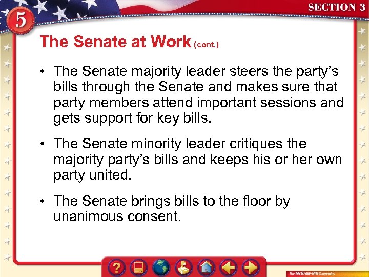 The Senate at Work (cont. ) • The Senate majority leader steers the party’s