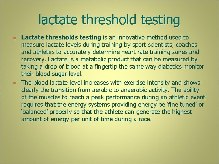 lactate threshold testing n n Lactate thresholds testing is an innovative method used to