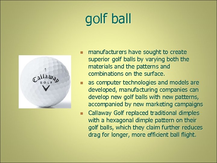 golf ball n n n manufacturers have sought to create superior golf balls by