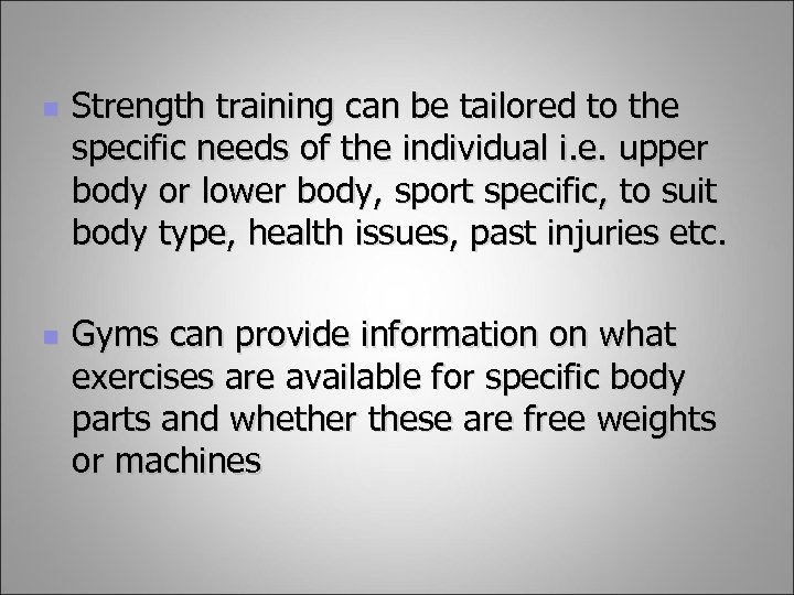 n n Strength training can be tailored to the specific needs of the individual