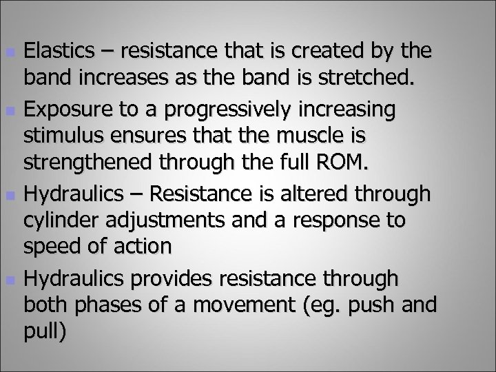 n n Elastics – resistance that is created by the band increases as the
